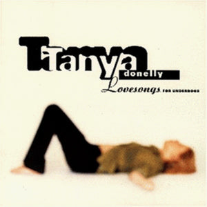 TANYA DONELLY | LOVESONGS FOR UNDERDOGS
