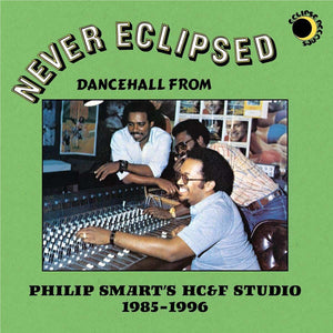 VARIOUS | NEVER ECLIPSED - DANCEHALL FROM PHILIP SMART'S HC AND F STUDIO 1985 - 1996 (VINYL)