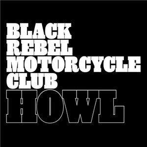 BLACK REBEL MOTORCYCLE CLUB | HOWL (20TH ANNIVERSARY REMASTERED EDITION) (SOFTPACK)