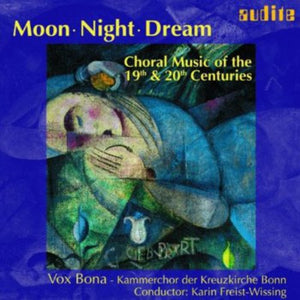 VOX BONA | MOON NIGHT DREAM: CHORAL MUSIC 19TH & 20TH CTRY