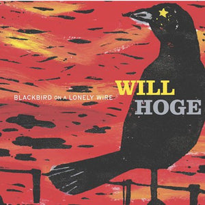 WILL HOGE | BLACKBIRD ON A LONELY WIRE