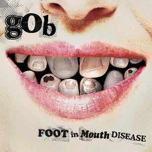 GOB | FOOT IN MOUTH DISEASE