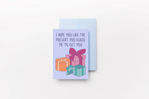 PRESENT YOU ASKED FOR BIRTHDAY CARD