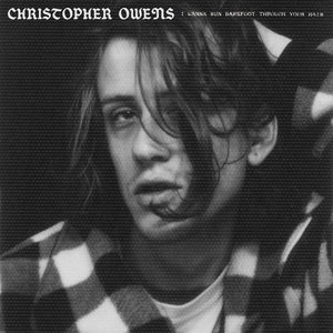CHRISTOPHER OWENS | I WANNA RUN BAREFOOT THROUGH YOUR HAIR (CLEAR EDITION) (VINYL)