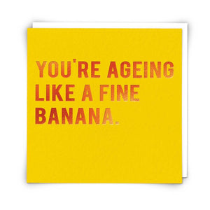 YOURE AGING LIKE A FINE BANANA CARD