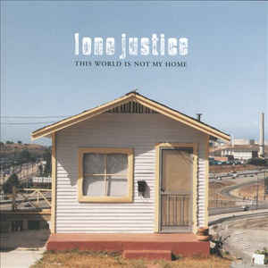 LONE JUSTICE | THIS WORLD IS NOT NY HOME