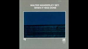 WALTER WANDERLEY | WHEN IT WAS DONE