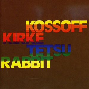KOSSOFF / KIRKE / TETSU / RABBIT | KOSSOFF KIRK TETSU RABBIT
