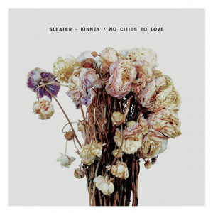 SLEATER KINNEY | NO CITIES TO LOVE