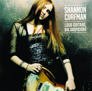 SHANNON CURFMAN | LOUD GUITARS BIG SUSPICIONS