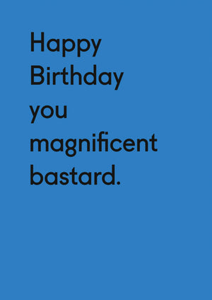 HAPPY BIRTHDAY MAGNIFICENT BASTARD CARD