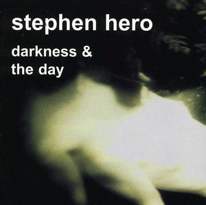 STEPHEN HERO | DARKNESS & THE DAY
