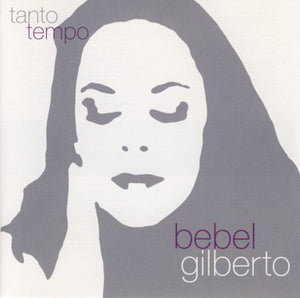 BEBEL GILBERTO | TANTO TEMPO