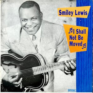 SMILEY LEWIS | I SHALL NOT BE MOVED