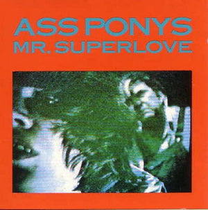 ASS PONYS | MR SUPERLOVE