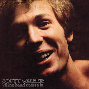 SCOTT WALKER | TIL THE BAND COMES IN - 2014 REISSUE