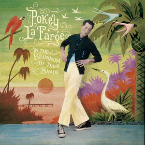 POKEY LAFARGE | IN THE BLOSSOM OF THEIR SHADE