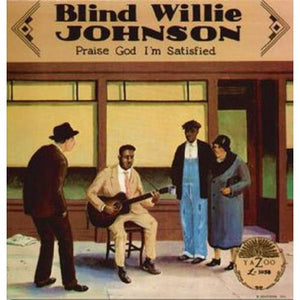 BLIND WILLIE JOHNSON | PRAISE GOD I'M SATISFIED