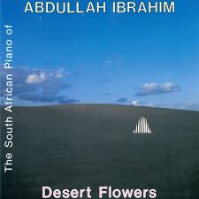 ABDULLAH IBRAHIM | DESERT FLOWERS