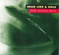 HEAD LIKE A HOLE | FISH ACROSS FACE EP