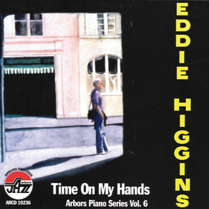 EDDIE HIGGINS | TIME ON MY HANDS ARBORS PIANO SERIES 6