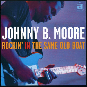 JOHNNY B. MOORE | ROCKIN IN THE SAME OLD BOAT
