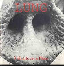 LUNG (NZ) | 3 HEADS ON A PLATE