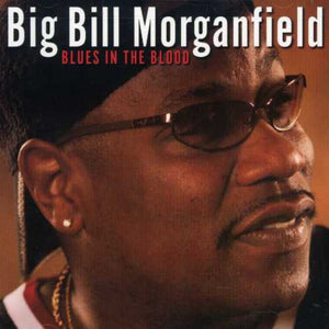 BIG BILL MORGANFIELD | BLUES IN THE BLOOD