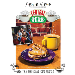 KARA MICKELSON | FRIENDS THE OFFICIAL CENTRAL PERK COOKBOOK