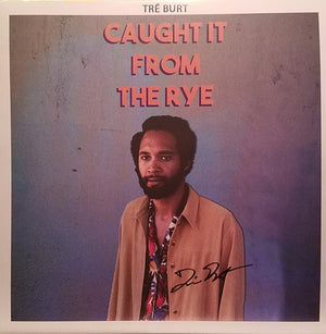 TRE BURT | CAUGHT IT FROM THE RYE