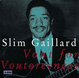SLIM GAILLARD^GAILLARDSLIM | VOUT FOR VOUTOREENEES