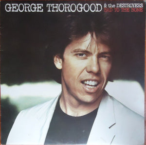 GEORGE THOROGOOD AND THE DESTROYERS | BAD TO THE BONE - NZ - BIT ROUGH