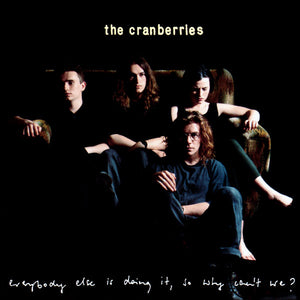 CRANBERRIES | EVERYBODY ELSE IS DOING IT SO WHY CANT WE