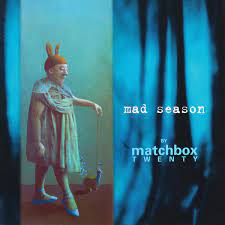 MATCHBOX 20 | MAD SEASON