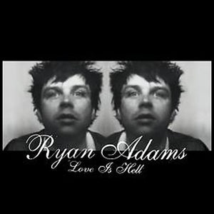 RYAN ADAMS | LOVE IS HELL