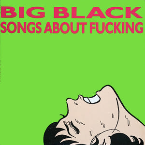 BIG BLACK | SONGS ABOUT FUCKING