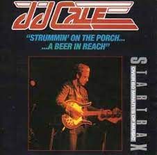 JJ CALE | STRUMMIN ON THE PORCH A BEER IN REACH