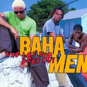 BAHA MEN | WHO LET THE DOGS OUT