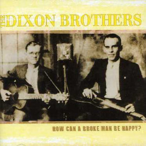 THE DIXON BROTHERS | HOW CAN A BROKE MAN BE HAPPY