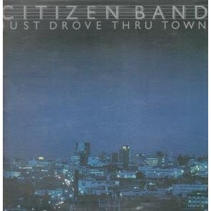 CITIZEN BAND | JUST DROVE THRU TOWN