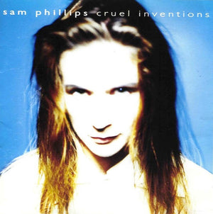 SAM PHILLIPS | CRUEL INVENTIONS