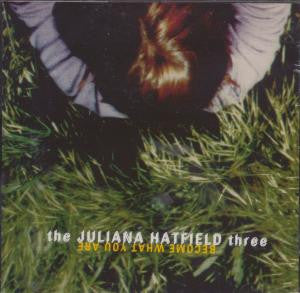 JULIANA HATFIELD | BECOME WHAT YOU ARE