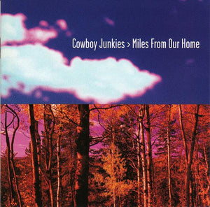COWBOY JUNKIES | MILES FROM OUR HOME