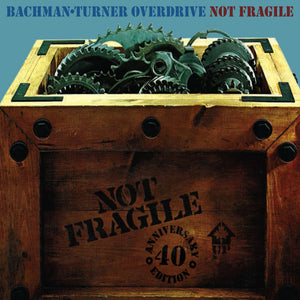 BACHMAN TURNER OVERDRIVE | NOT FRAGILE - US