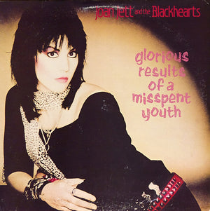 JOAN JETT / AND THE BLACKHEARTS | GLORIOUS RESULTS OF A MISSPENT YOUTH