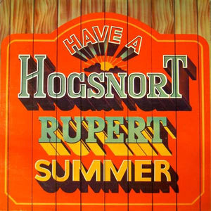 HOGSNORT RUPERT | HAVE A HOGSNORT RUPERT SUMMER