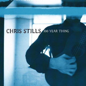 CHRIS STILLS | 100 YEAR THING