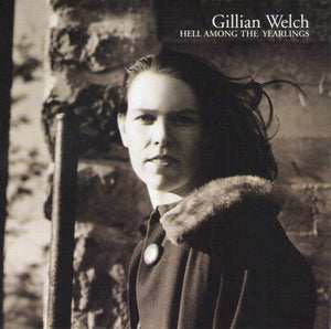 GILLIAN WELCH | HELL AMONG THE YEARLINGS