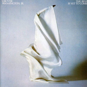 GROVER WASHINGTON JR | BEST IS YET TO COME - US