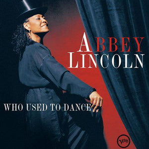 ABBEY LINCOLN | WHO USED TO DANCE